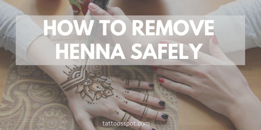 How to Remove Henna Safely (2023 Updated) Tattoos Spot